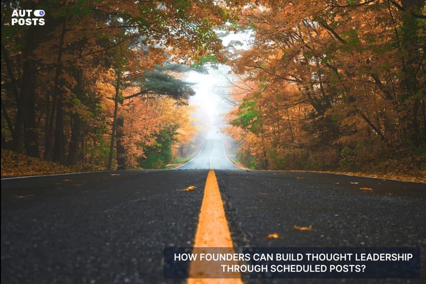 How Founders Can Build Thought Leadership Through Scheduled Posts — cover